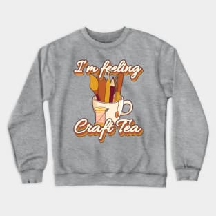 I'm Feeling Craft Tea Crewneck Sweatshirt